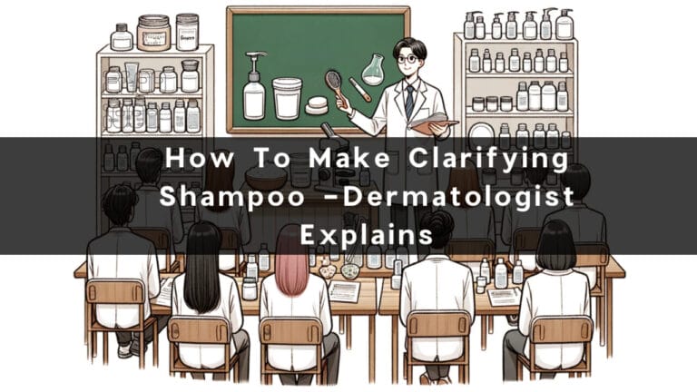 How To Make Clarifying Shampoo -Dermatologist Explains